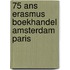 75 ans Erasmus Boekhandel Amsterdam Paris
