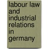 Labour law and industrial relations in Germany door M. Weiss