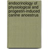 Endocrinology of physiological and progestin-induced canine anoestrus by N.J. Beijerink