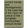 Current trends and developments in the case-law of the Court of Justice of the European Communities : annual review door Linguistics Section Eipa