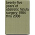 twenty-five years of obstretic fistula surgery 1984 thru 2008