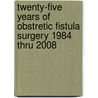 twenty-five years of obstretic fistula surgery 1984 thru 2008 by K. Waaldijk