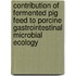 Contribution of fermented pig feed to porcine gastrointestinal microbial ecology