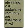 eTwinning 2.0 - Budovanie komunity pre eurÃ³pske Å¡kol door Derrick De Kerckhove