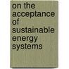 On the acceptance of sustainable energy systems door F.N.H. Montijn-Dorgelo