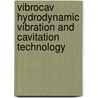 Vibrocav hydrodynamic vibration and cavitation technology by Tom W. Bakker