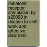 Melatonin receptor stimulation by S20098 in relation to shift work and affective disorders by J. Tuma