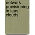 Network provisioning in IaaS clouds