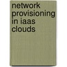 Network provisioning in IaaS clouds door D.T. Theodorou