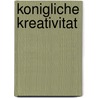 Konigliche Kreativitat by L. la Riviere