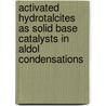 Activated hydrotalcites as solid base catalysts in aldol condensations door J.C.A.A. Roelofs
