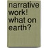 Narrative work! what on earth?