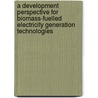A development perspective for biomass-fuelled electricity generation technologies door R.V. Siemons