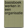 Basisboek werken in een organisatie door W. Ytsma