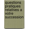 Questions pratiques relatives a votre succession by Alexandre Lecomte