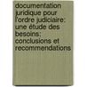 Documentation juridique pour l'ordre judiciaire: une étude des besoins: conclusions et recommendations door Julien van Borm