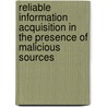 Reliable Information Acquisition in the Presence of Malicious Sources door E.S. Eugen Staab
