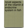 Novel aspects of the vitamin D endocrine system in fish by E.J.R. Lock