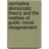 Normative democratic theory and the realities of public moral disagreement door Sven Braspenning