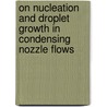 On nucleation and droplet growth in condensing nozzle flows by G. Lamanna