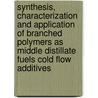 Synthesis, characterization and application of branched polymers as middle distillate fuels cold flow additives door M.N. Maithufi
