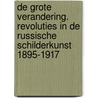 De grote verandering. Revoluties in de Russische schilderkunst 1895-1917 by Stijn Huijts