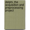 Delphi, The Acquisition and Preprocessing Project door G. Blacquiere