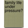 Family life under pressure? door A. Roeters