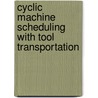 Cyclic machine scheduling with tool transportation by C.M.H. Kuijpers