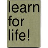 Learn For Life! door J.J.K. Schuiringa