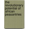 The revolutionary potential of African peasantries door R. Buijtenhuijs