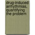 Drug-induced arrhythmias, quantifying the problem