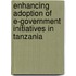 Enhancing Adoption of e-Government Initiatives in Tanzania