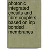Photonic Integrated Circuits and Fibre Couplers Based on InP Bonded Membranes by F. Van Laere