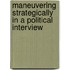 Maneuvering Strategically in a political Interview