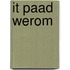 It paad werom