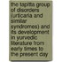 The tapitta group of disorders (urticaria and similar syndromes) and its development in yurvedic literature from early times to the present day