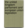 The United Kingdom Parliament and European Union Legislation by Adam Jan Cygan