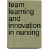 Team learning and innovation in nursing