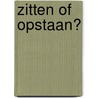 Zitten of opstaan? by G. Van Amstel