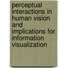 Perceptual Interactions in Human Vision and Implications for Information Visualization door Rob van den Berg