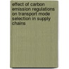 Effect of carbon emission regulations on transport mode selection in supply chains door T. Tan