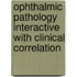 Ophthalmic pathology interactive with clinical correlation