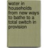 Water in Households From new ways to bathe to a total switch in provision