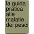 La guida pratica alle malatie dei pesci