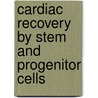 Cardiac Recovery by Stem and Progenitor Cells door L.W. van Laake