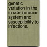 Genetic variation in the innate immune system and susceptibility to infections. door E.B. Ferwerda