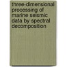 Three-dimensional processing of marine seismic data by spectral decomposition door J.W. Schoolmeesters