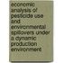 Economic analysis of pesticide use and environmental spillovers under a dynamic production environment