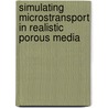 Simulating microstransport in realistic porous media door D.J. Lopez Penha